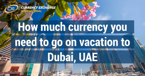 How Much Currency You Need to go on Vacation to Dubai, UAE