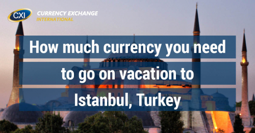 How Much Currency You Need to go on Vacation to Istanbul, Turkey